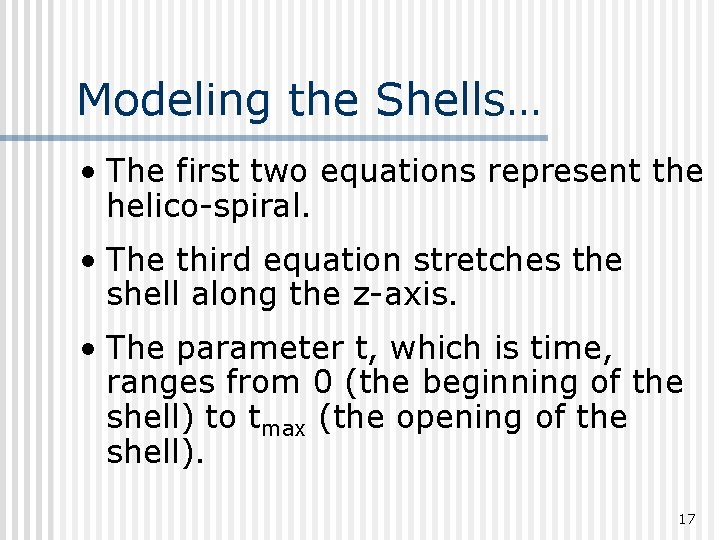 Modeling the Shells… • The first two equations represent the helico-spiral. • The third
