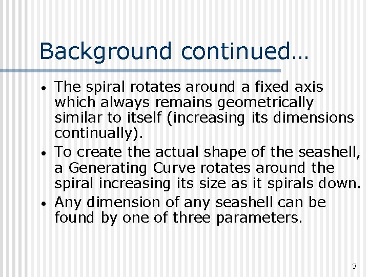 Background continued… • • • The spiral rotates around a fixed axis which always