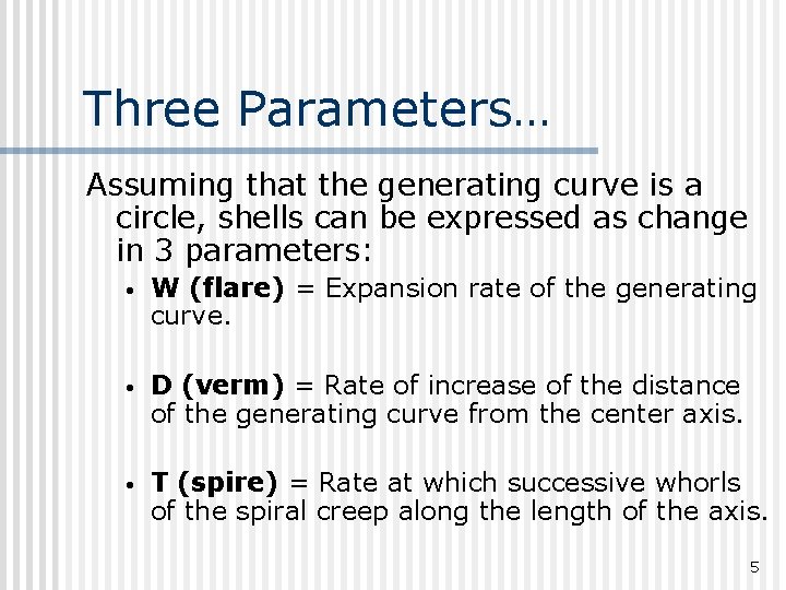 Three Parameters… Assuming that the generating curve is a circle, shells can be expressed