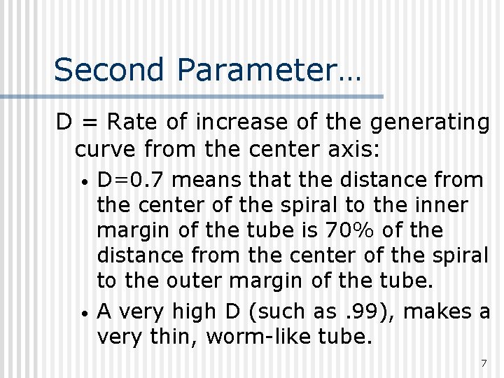 Second Parameter… D = Rate of increase of the generating curve from the center