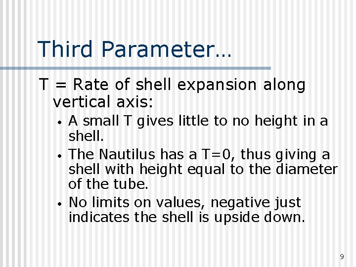 Third Parameter… T = Rate of shell expansion along vertical axis: • • •