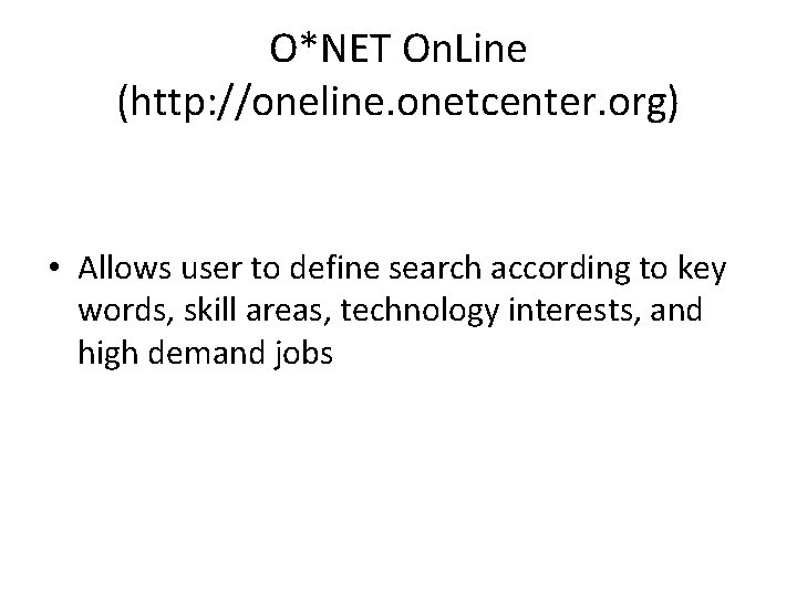 O*NET On. Line (http: //oneline. onetcenter. org) • Allows user to define search according