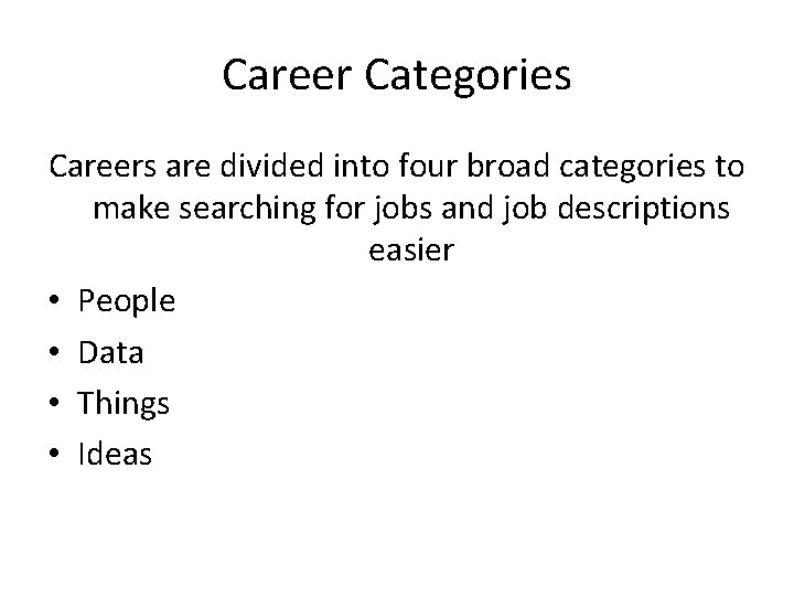 Career Categories Careers are divided into four broad categories to make searching for jobs