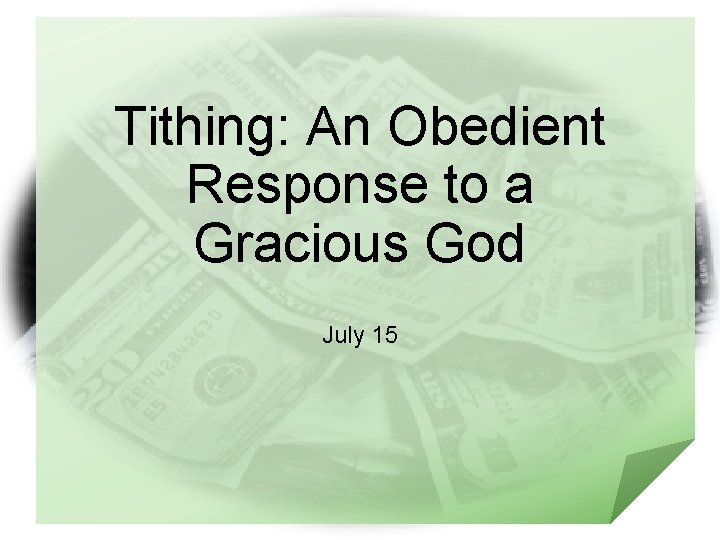 Tithing: An Obedient Response to a Gracious God July 15 