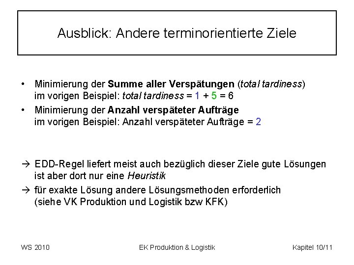 Ausblick: Andere terminorientierte Ziele • Minimierung der Summe aller Verspätungen (total tardiness) im vorigen