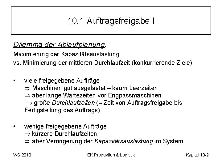 10. 1 Auftragsfreigabe I Dilemma der Ablaufplanung: Maximierung der Kapazitätsauslastung vs. Minimierung der mittleren