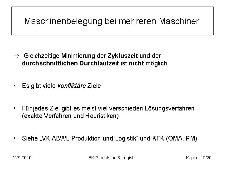 Maschinenbelegung bei mehreren Maschinen Gleichzeitige Minimierung der Zykluszeit und der durchschnittlichen Durchlaufzeit ist nicht