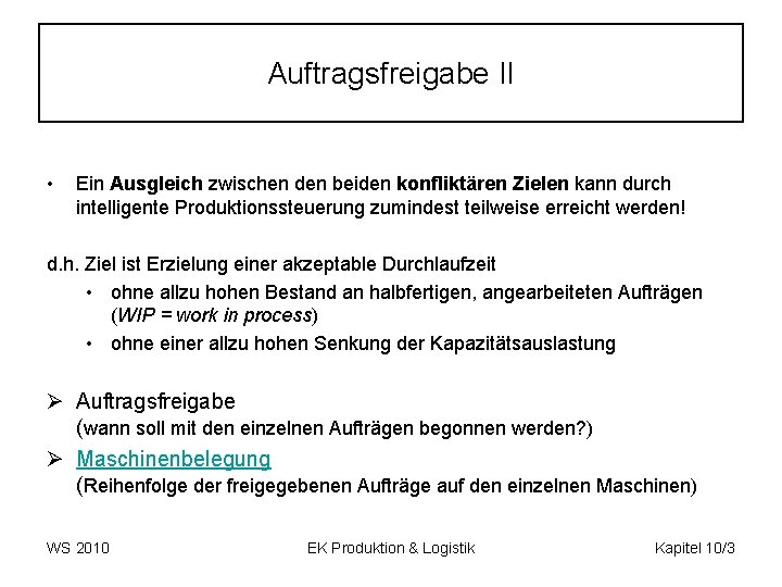 Auftragsfreigabe II • Ein Ausgleich zwischen den beiden konfliktären Zielen kann durch intelligente Produktionssteuerung