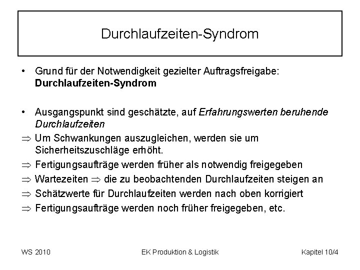 Durchlaufzeiten-Syndrom • Grund für der Notwendigkeit gezielter Auftragsfreigabe: Durchlaufzeiten Syndrom • Ausgangspunkt sind geschätzte,