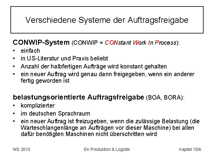 Verschiedene Systeme der Auftragsfreigabe CONWIP System (CONWIP = CONstant Work In Process): • •