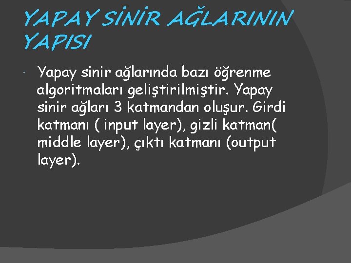 YAPAY SİNİR AĞLARININ YAPISI Yapay sinir ağlarında bazı öğrenme algoritmaları geliştirilmiştir. Yapay sinir ağları