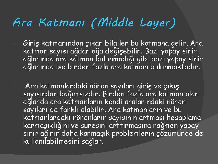 Ara Katmanı (Middle Layer) Giriş katmanından çıkan bilgiler bu katmana gelir. Ara katman sayısı