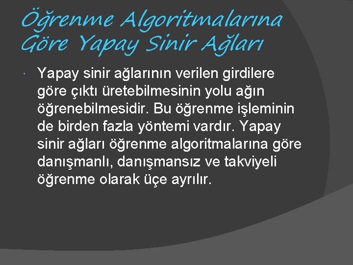 Öğrenme Algoritmalarına Göre Yapay Sinir Ağları Yapay sinir ağlarının verilen girdilere göre çıktı üretebilmesinin