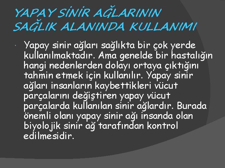 YAPAY SİNİR AĞLARININ SAĞLIK ALANINDA KULLANIMI Yapay sinir ağları sağlıkta bir çok yerde kullanılmaktadır.