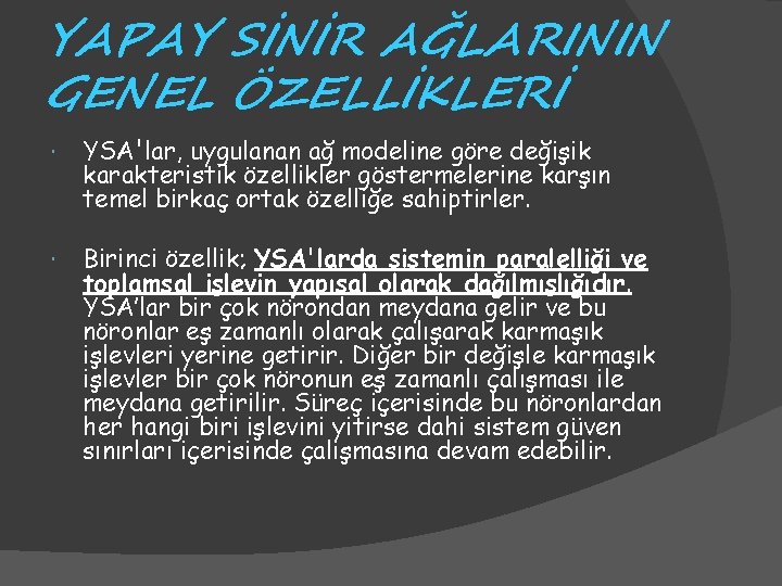 YAPAY SİNİR AĞLARININ GENEL ÖZELLİKLERİ YSA'lar, uygulanan ağ modeline göre değişik karakteristik özellikler göstermelerine