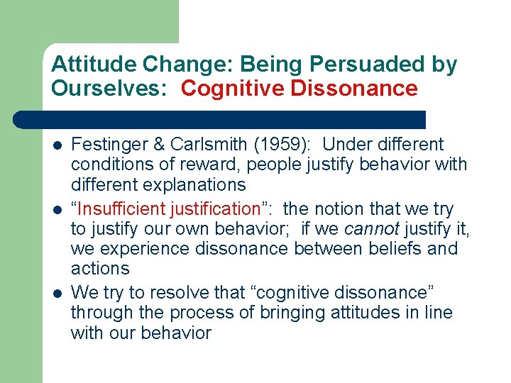 Attitude Change: Being Persuaded by Ourselves: Cognitive Dissonance l l l Festinger & Carlsmith