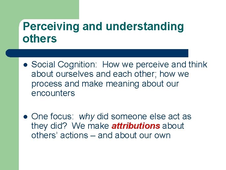 Perceiving and understanding others l Social Cognition: How we perceive and think about ourselves