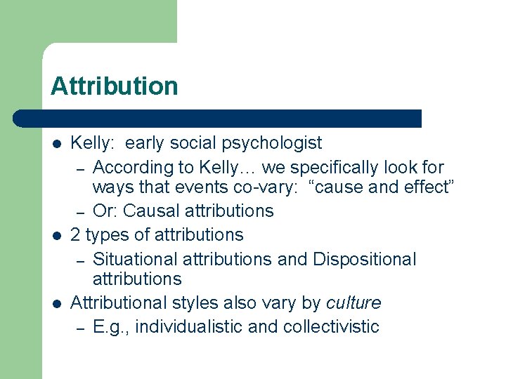 Attribution l l l Kelly: early social psychologist – According to Kelly… we specifically