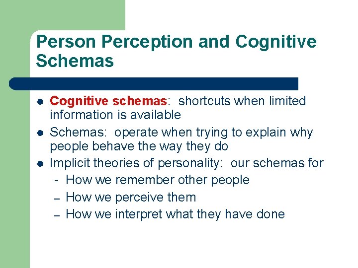 Person Perception and Cognitive Schemas l l l Cognitive schemas: shortcuts when limited information