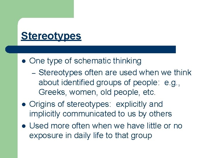 Stereotypes l l l One type of schematic thinking – Stereotypes often are used