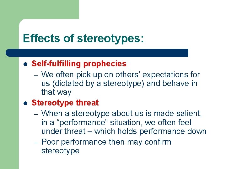 Effects of stereotypes: l l Self-fulfilling prophecies – We often pick up on others’