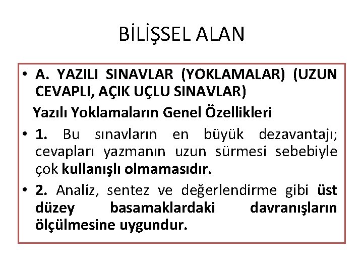 BİLİŞSEL ALAN • A. YAZILI SINAVLAR (YOKLAMALAR) (UZUN CEVAPLI, AÇIK UÇLU SINAVLAR) Yazılı Yoklamaların BİLİŞSEL ALAN • A. YAZILI SINAVLAR (YOKLAMALAR) (UZUN CEVAPLI, AÇIK UÇLU SINAVLAR) Yazılı Yoklamaların