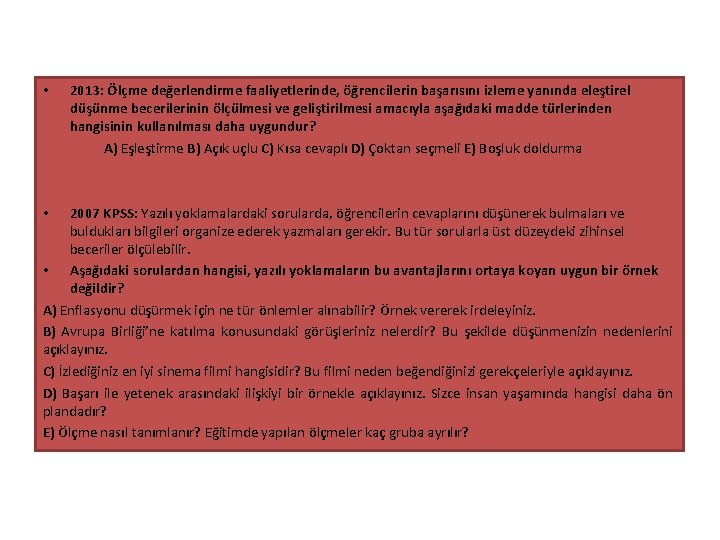 • 2013: Ölçme değerlendirme faaliyetlerinde, öğrencilerin başarısını izleme yanında eleştirel düşünme becerilerinin ölçülmesi • 2013: Ölçme değerlendirme faaliyetlerinde, öğrencilerin başarısını izleme yanında eleştirel düşünme becerilerinin ölçülmesi