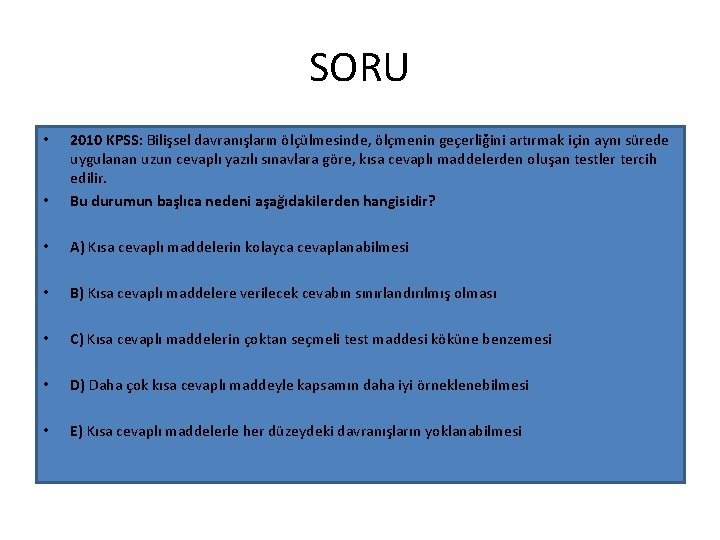 SORU • 2010 KPSS: Bilişsel davranışların ölçülmesinde, ölçmenin geçerliğini artırmak için aynı sürede uygulanan SORU • 2010 KPSS: Bilişsel davranışların ölçülmesinde, ölçmenin geçerliğini artırmak için aynı sürede uygulanan