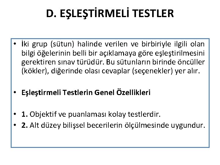 D. EŞLEŞTİRMELİ TESTLER • İki grup (sütun) halinde verilen ve birbiriyle ilgili olan bilgi D. EŞLEŞTİRMELİ TESTLER • İki grup (sütun) halinde verilen ve birbiriyle ilgili olan bilgi