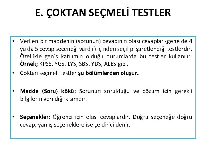 E. ÇOKTAN SEÇMELİ TESTLER • Verilen bir maddenin (sorunun) cevabının olası cevaplar (genelde 4 E. ÇOKTAN SEÇMELİ TESTLER • Verilen bir maddenin (sorunun) cevabının olası cevaplar (genelde 4