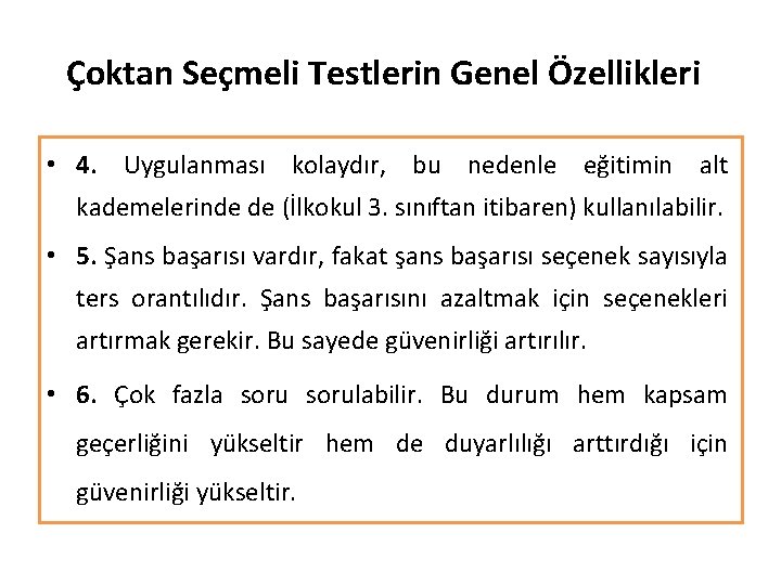 Çoktan Seçmeli Testlerin Genel Özellikleri • 4. Uygulanması kolaydır, bu nedenle eğitimin alt kademelerinde Çoktan Seçmeli Testlerin Genel Özellikleri • 4. Uygulanması kolaydır, bu nedenle eğitimin alt kademelerinde