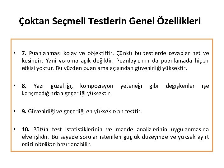 Çoktan Seçmeli Testlerin Genel Özellikleri • 7. Puanlanması kolay ve objektiftir. Çünkü bu testlerde Çoktan Seçmeli Testlerin Genel Özellikleri • 7. Puanlanması kolay ve objektiftir. Çünkü bu testlerde