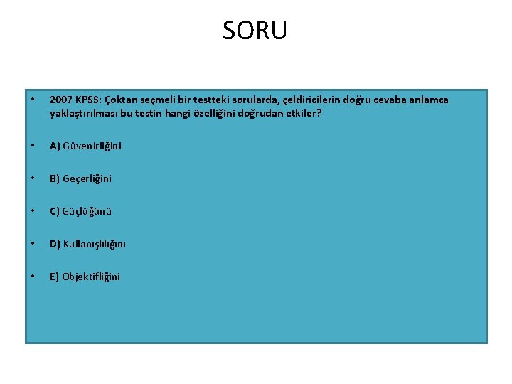 SORU • 2007 KPSS: Çoktan seçmeli bir testteki sorularda, çeldiricilerin doğru cevaba anlamca yaklaştırılması SORU • 2007 KPSS: Çoktan seçmeli bir testteki sorularda, çeldiricilerin doğru cevaba anlamca yaklaştırılması