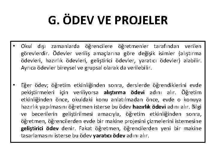 G. ÖDEV VE PROJELER • Okul dışı zamanlarda öğrencilere öğretmenler tarafından verilen görevlerdir. Ödevler G. ÖDEV VE PROJELER • Okul dışı zamanlarda öğrencilere öğretmenler tarafından verilen görevlerdir. Ödevler