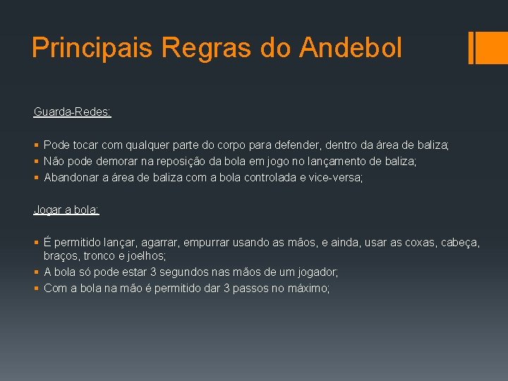 Principais Regras do Andebol Guarda-Redes: § Pode tocar com qualquer parte do corpo para