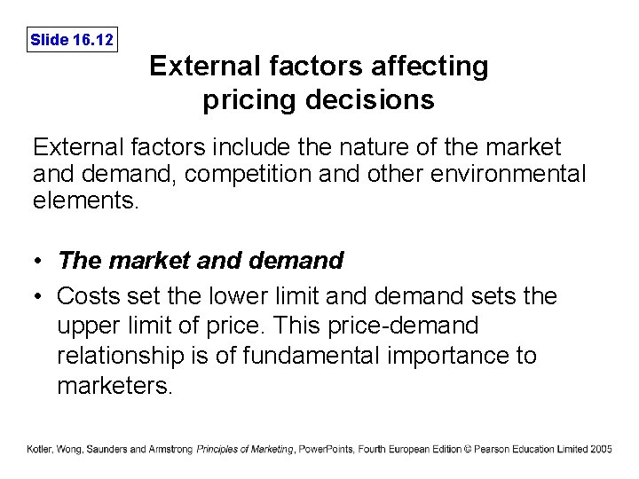 Slide 16. 12 External factors affecting pricing decisions External factors include the nature of