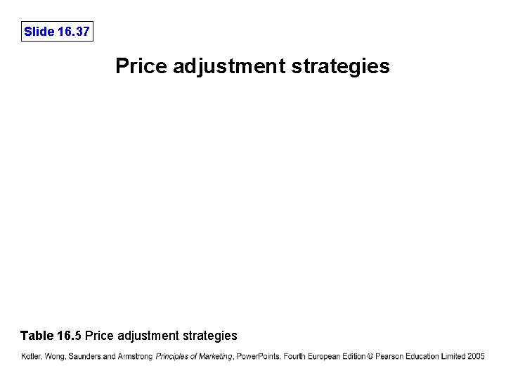 Slide 16. 37 Price adjustment strategies Table 16. 5 Price adjustment strategies 