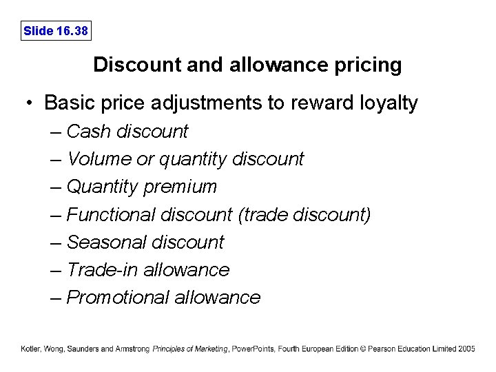 Slide 16. 38 Discount and allowance pricing • Basic price adjustments to reward loyalty
