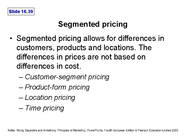 Slide 16. 39 Segmented pricing • Segmented pricing allows for differences in customers, products