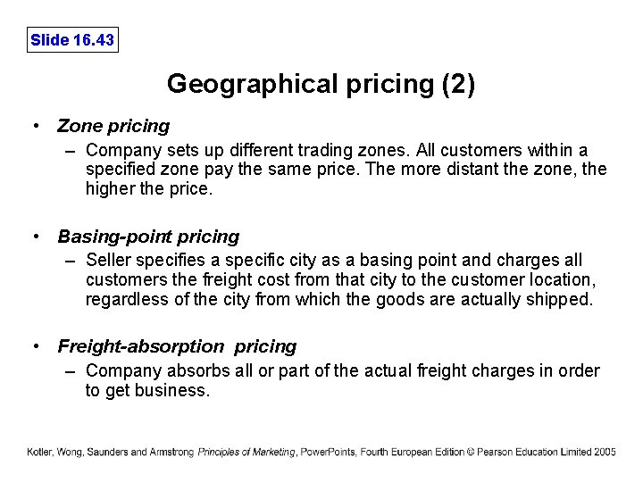 Slide 16. 43 Geographical pricing (2) • Zone pricing – Company sets up different