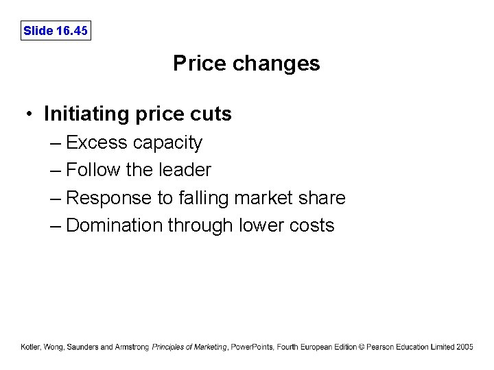 Slide 16. 45 Price changes • Initiating price cuts – Excess capacity – Follow