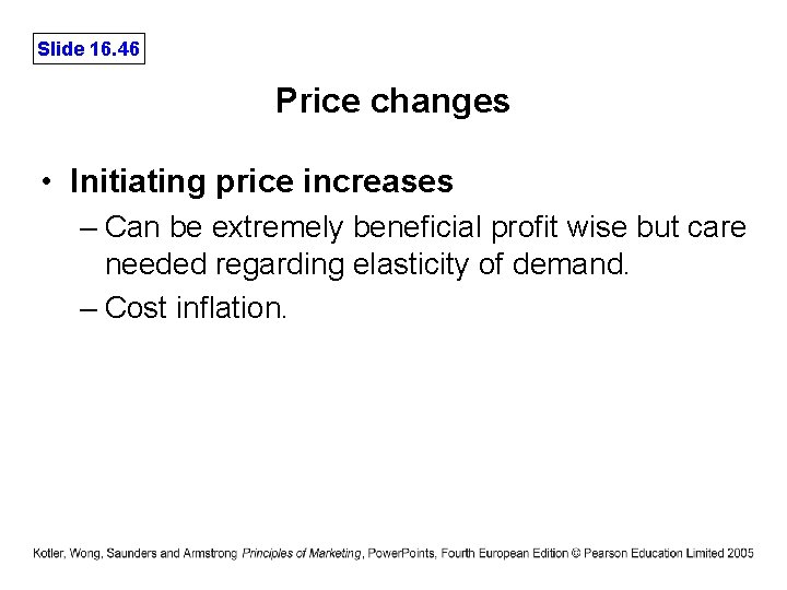 Slide 16. 46 Price changes • Initiating price increases – Can be extremely beneficial