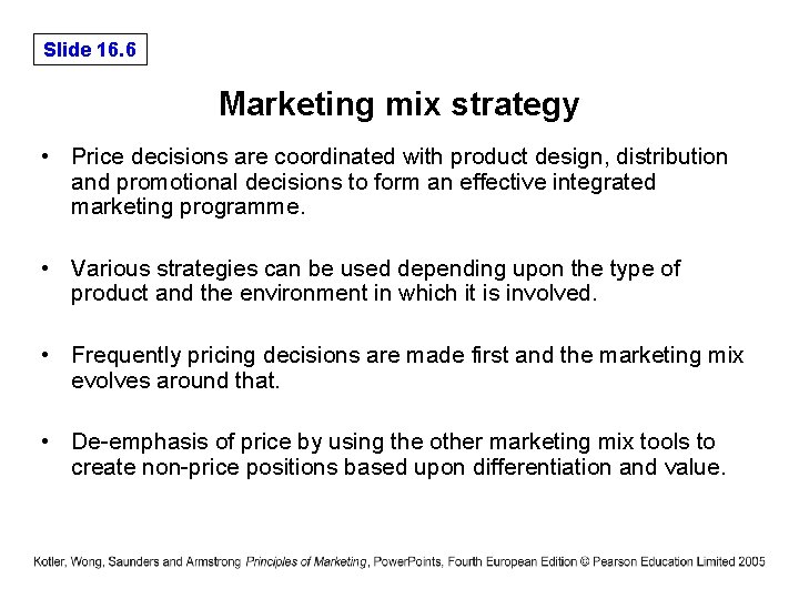 Slide 16. 6 Marketing mix strategy • Price decisions are coordinated with product design,