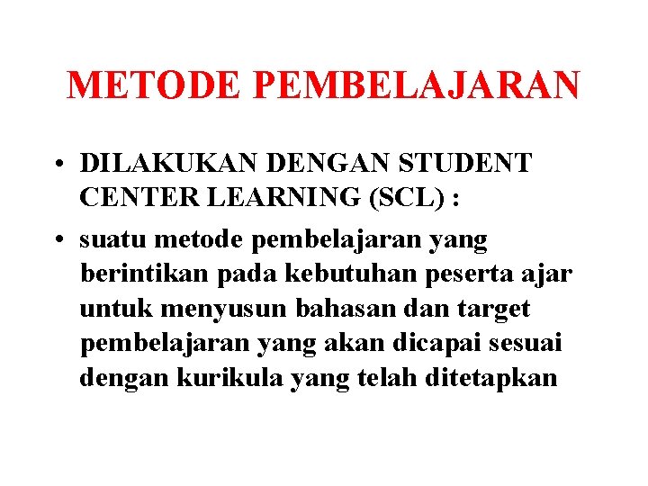 METODE PEMBELAJARAN • DILAKUKAN DENGAN STUDENT CENTER LEARNING (SCL) : • suatu metode pembelajaran