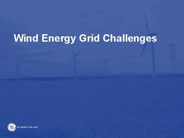 Wind Energy Grid Challenges 05 November 2010 Rev 2 40 Wind Energy Grid Challenges 05 November 2010 Rev 2 40