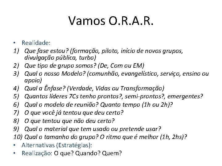 Vamos O. R. A. R. • Realidade: 1) Que fase estou? (formação, piloto, início Vamos O. R. A. R. • Realidade: 1) Que fase estou? (formação, piloto, início