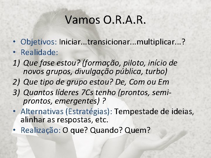 Vamos O. R. A. R. • Objetivos: Iniciar. . . transicionar. . . multiplicar. Vamos O. R. A. R. • Objetivos: Iniciar. . . transicionar. . . multiplicar.