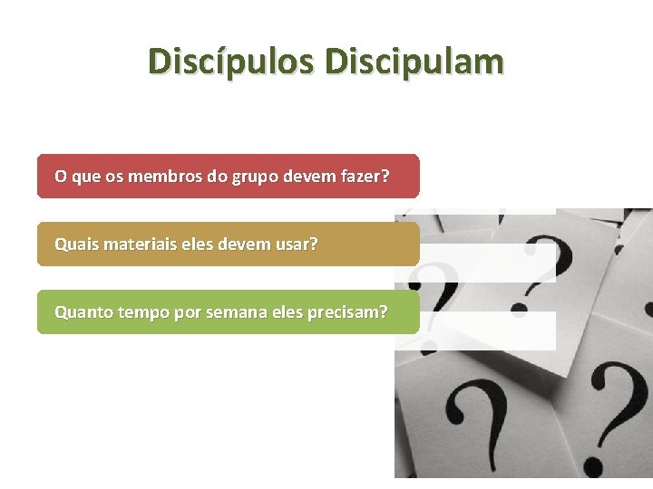 Discípulos Discipulam O que os membros do grupo devem fazer? Quais materiais eles devem Discípulos Discipulam O que os membros do grupo devem fazer? Quais materiais eles devem