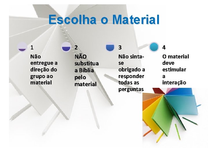 Escolha o Material 1 Não entregue a direção do grupo ao material 2 NÃO Escolha o Material 1 Não entregue a direção do grupo ao material 2 NÃO