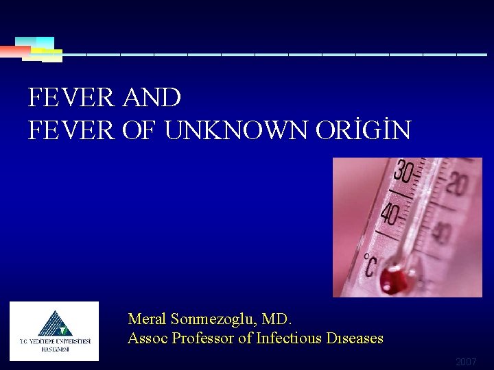 FEVER AND FEVER OF UNKNOWN ORİGİN Meral Sonmezoglu, MD. Assoc Professor of Infectious Dıseases